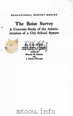 THE BOISE SURVEY:A CONCRETE STUDY OF THE ADMINISTRATION OF A CITY SCHOOL SYSTEM PDF电子版封面 J.B.SEARS