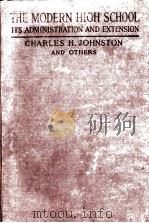 THE MODERN HIGH SCHOOL:ITS ADMINISTRATION AND EXTENSION 1916 PDF电子版封面 CHARLES HUGHES JOHNSTON