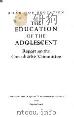 THE EDUCATION OF THE ADOLESCENT:REPORT OF THE CONSULTATIVE COMMITTEE 1927 PDF电子版封面