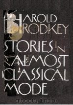STORIES IN AN ALMOST CLASSICAL MODE Harold Brodkey PDF电子版封面 0394506995 Alfred A.Knopf New Rork