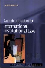 AN INTRODUCTION TO INTERNATIONAL INSTITUTIONAL LAW PDF电子版封面 9780521520935 JAN KLABBERS著