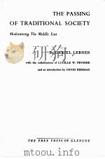 THE PASSING OF TRADITIONAL SOCIETY:MODERNIZING THE MIDDLE EAST 1963 PDF电子版封面 DANIEL LERNER