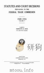 STATUTES AND DECISIONS PERTAINING TO THE FEDERAL TRADE COMMISSION 1949-1955 VOLUME Ⅴ 1957 PDF电子版封面