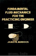 FUNDAMENTAL FLUID MECHANICS FOR THE PRACTICING ENGINEER PDF电子版封面 0824788087 JAMES W.MURDOCK