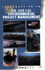 INTRODUCTION TO OIL AND GAS ENVIRONMENTAL PROJECT MANAGEMENT     PDF电子版封面  0878144307  Tim Marler 