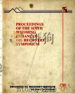 PROCEEDINGS OF THE SLXTH WYOMING ENHANCED OIL RECOVERY SYMPOSIUM（ PDF版）