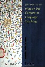 How to Use Corpora in Language tEACHING PDF电子版封面 9027222827 John McH.Sinclair