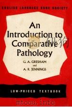 AN INTRODUCTION TO COMPARATIVE PATHOLOGY: A CONSIDERATIONOF SOME REACTIONS OF HUMAN AND ANIMAL TISSU 1962 PDF电子版封面 G. A. GRESHAM AND A. R. JENNIN