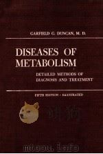 DISEASES OF METABOLISM:DETAILED METHODS OF DEAGNOSIS AND TREATMENT 1964 PDF电子版封面 GARFIELD G. DUNCAN