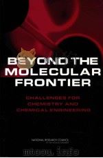 BEYOND THE MOLECULAR FRONTIER CHALLENGES FOR CHEMISTRY AND CHEMICAL ENGINEERING Committee on Chall PDF电子版封面 0309084776