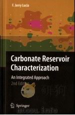 Carbonate Reservoir Characterization  An Integraated Approach  Second Edition  With 233 Figures     PDF电子版封面  3540727408  F.Jerry Lucia 