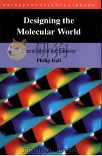 Designing the Molecular World  Chemistry at the Frontier     PDF电子版封面  0691029008  Philip Ball 