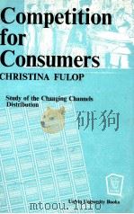 COMPETITION FOR CONSUMERS:A STUDY OF THE CHANGING CHANNELS OF DISTRIBUTION 1964 PDF电子版封面