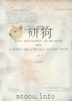 NOISE MEASUREMENTS ON AN ENGINE WITH A NORMAL AND A SPECIALLY DESIGNED PISTON 1964 PDF电子版封面 J.Q. SMITH