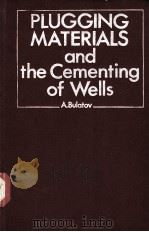 PLUGGING MATERIALS and the Cementing Of Wells PDF电子版封面 A.BULATOV