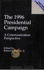 THE 1996 PRESIDENTIAL CAMPAIGN:A COMMUNICATION PERSPECTIVE 1998 PDF电子版封面