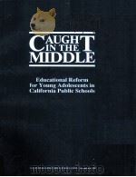 CAUGHT IN THE MIDDLE:EDUCATIONAL REFORM FOR YOUNG ADOLESCENTS IN CALIFORNIA PUBLIC SCHOOLS 1987 PDF电子版封面