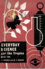 EVERYDAY SCIENCE FOR THE TROPICS BOOK Ⅱ 1957 PDF电子版封面 A.GODMAN AND W.V.HOBSON