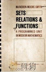 SETS RELATIONS & RUNCTIONS:A PROGRAMMED UNIT IN MODERN MATHEMATICS 1963 PDF电子版封面 MYRA MCFADDEN