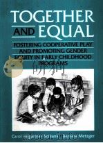 TOGETHER AND EQUAL:FOSTERING COOPERATIVE PLAY AND PROMOTING GENDER EQUITY IN EARLY CHILDHOOD PROGRAM 1997 PDF电子版封面