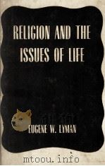 RELIGION AND THE ISSUES OF LIFE 1943 PDF电子版封面 EUGENE W.LYMAN