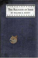 THE RELIGION OF JESUS     PDF电子版封面    WALTER E.BUNDY 