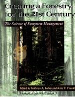 CREATING A FORESTRY FOR THE 21ST CENTURY:THE SCIENCE OF ECOSYSTEM MANAGEMENT 1997 PDF电子版封面 KATHRYN A.KOHM AND JERRY F.FRA