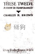 THESE TWELVE A STUDY IN TEMPERAMENT   1926  PDF电子版封面     