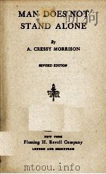 MAN DOES NOT STAND ALONE     PDF电子版封面    A. CRESSY MORRISON 
