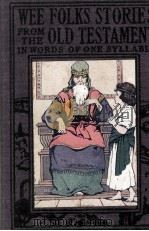 Wee Folks Stories FROM THE OLD TESTAMENT IN WORDS OF ONE SYLLABLE 1920 PDF电子版封面