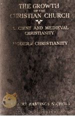 THE GROWTH OF THE CHRISTIAN CHURCH Volume I ANCIENT AND MEDIEVAL CHRISTIANITY 1932 PDF电子版封面 ROBERT HASTINGS NICHOLS