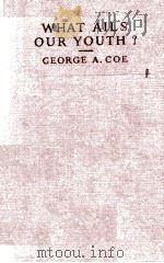 WHAT AILS OUR YOUTH? 1925 PDF电子版封面 GEORGE A. COE