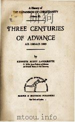 THREE CHNTURIES OF AVANCE Volume III 1939 PDF电子版封面 KENNETH SCOTT LATOURETTE