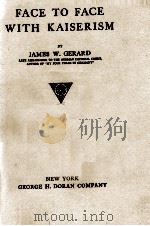 FACE TO FACE WITH KAISERISM 1918 PDF电子版封面 JAMES W. GERARD