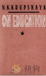 N. K. K RUPSKAYA ON EDUCATION SELECTED ARTICLES AND SPEECHES   1957  PDF电子版封面    N. K. K RUPSKAYA 