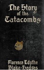 THE STORY OF THE CATACOMBS 1909 PDF电子版封面