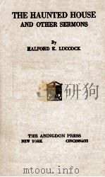 THE HAUNTED HOUSE AND OTHER SERMONS 1923 PDF电子版封面 HALFORD E. LUCCOCK