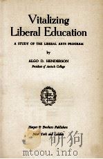 VITALIZING LIBERAL EDUCATION 1944 PDF电子版封面 ALGO D. HENDERSON