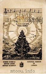 NATIONAL MUSEUM OF CANADA BULLETIN No.107 ANTHROPOLOGICAL SERIES No.26 COME A SINGING CANADIAN FOLK- 1947 PDF电子版封面