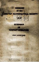 MEMOIRS OF THE AMERICAN MATHEMATICAL SOCIETY NO. 48 EXTENSION OF COMPACT OPERATORS PDF电子版封面