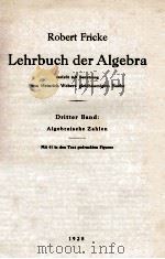 LEHRBUCH DER ALGEBRA DRITTER BAND: ALGEBRAISCHE ZAHLEN MIT 41 IN DEN TEXT GEDRUCKTEN FIGUREN 1928 PDF电子版封面 ROBERT FRICKE