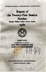 REPORT OF THE TWENTY-FIRST SESSION NORDEN 1960 PART VIII LATE PRE-CAMBRIAN AND CAMBRIAN STRATIGRAPHY 1960 PDF电子版封面