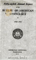 FIFTY-EIGHTH ANNUAL REPORT OF THE BUREAU OF AMERICAN ETHNOLOGY 1940-1941 1942 PDF电子版封面