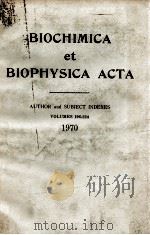 BIOCHIMICA ET BIOPHYSICA ACTA AUTHOR AND SUBJECT INDEXES VOLUMES 196-224 1970 1970 PDF电子版封面