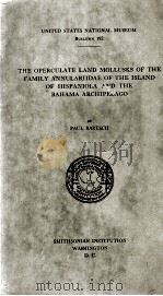 THE OPERCULATE LAND MOLLUSKS OF THE FAMILY ANNULARIIDAE OF THE ISLAND OF HSIPANIOLA AND THE BAHAMA A 1946 PDF电子版封面 PAUL BARTSCH