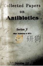 COLLECTED PAPERS ON ANTIBIOTICS SECTION V (NEW ANTIBIOTICS IN 1971) 1972 PDF电子版封面