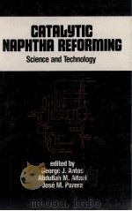 CATALYTIC NAPHTHA REFORMING SCIENCE AND TECHNOLOGY PDF电子版封面 082479236X