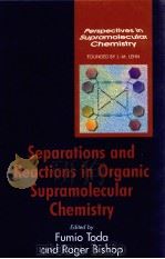 SEPARATIONS AND REACTIONS IN ORGANIC SUPRAMOLECULAR CHEMISTRY PDF电子版封面 0470854480
