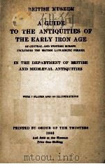 BRITISH MUSEUM A GUIDE TO THE ANTIQUITLES OF THE EARLY IRON AGE   1905  PDF电子版封面     