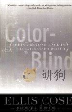 COLOR-BLIND SEEING BEYOND RACE IN A RACE-OBSESSED WORLD ELLIS COSE PDF电子版封面 0060174978